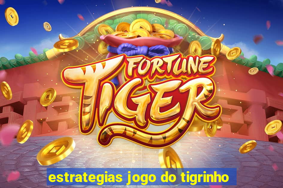 estrategias jogo do tigrinho